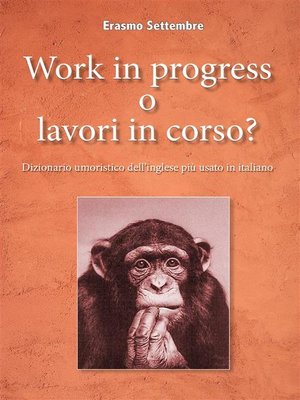cover image of Work in progress o lavori in corso? Dizionario umoristico dell'inglese più usato in italiano